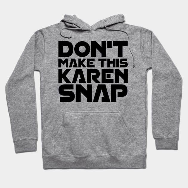 Don't Make This Karen Snap Hoodie by colorsplash